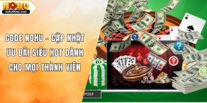 Code NOHU - Cập Nhật Ưu Đãi Siêu Hot Dành Cho Mọi Thành Viên 4 Code NOHU - Cập Nhật Ưu Đãi Siêu Hot Dành Cho Mọi Thành Viên