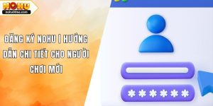 Đăng Ký NOHU90 | Hướng Dẫn Chi Tiết Cho Người Chơi Mới 6 Đăng Ký NOHU | Hướng Dẫn Chi Tiết Cho Người Chơi Mới