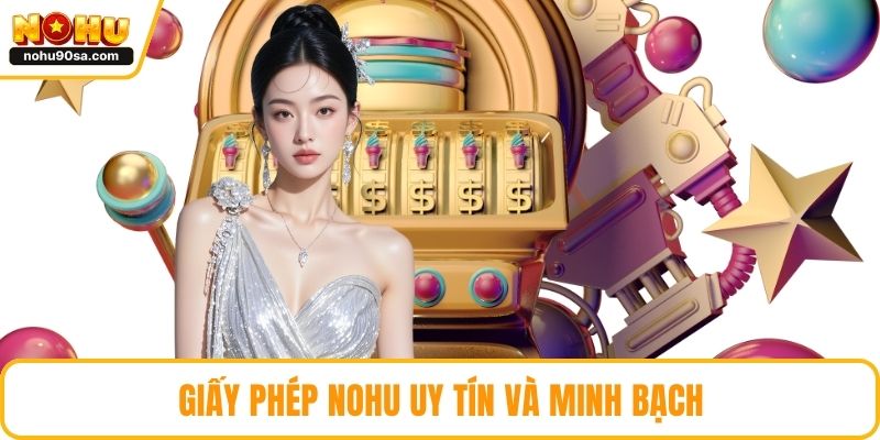 Giấy Phép NOHU Và Lợi Ích Minh Bạch Cho Người Dùng 2 Giấy phép NOHU uy tín và minh bạch