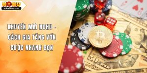 Khuyến Mãi NOHU90 - Cách Gia Tăng Vốn Cược Nhanh Gọn 5 Khuyến Mãi NOHU - Cách Gia Tăng Vốn Cược Nhanh Gọn