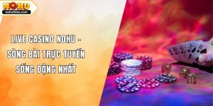 Live Casino NOHU90 - Sòng Bài Trực Tuyến Sống Động Nhất 8 Live Casino NOHU - Sòng Bài Trực Tuyến Sống Động Nhất