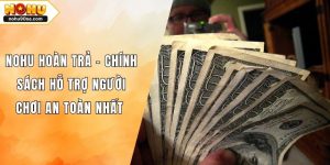 NOHU Hoàn Trả – Chính Sách Hỗ Trợ Người Chơi An Toàn Nhất 1 NOHU Hoàn Trả – Chính Sách Hỗ Trợ Người Chơi An Toàn Nhất