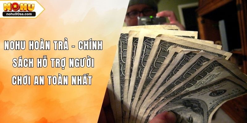 NOHU Hoàn Trả – Chính Sách Hỗ Trợ Người Chơi An Toàn Nhất 1 NOHU Hoàn Trả – Chính Sách Hỗ Trợ Người Chơi An Toàn Nhất