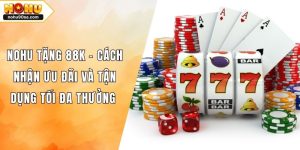 NOHU Tặng 88k - Cách Nhận Ưu Đãi Và Tận Dụng Tối Đa Thưởng 3 NOHU Tặng 88k - Cách Nhận Ưu Đãi Và Tận Dụng Tối Đa Thưởng