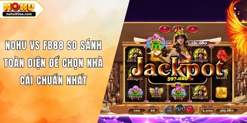 NOHU Vs Fb88 So Sánh Toàn Diện Để Chọn Nhà Cái Chuẩn Nhất 1 NOHU Vs Fb88 So Sánh Toàn Diện Để Chọn Nhà Cái Chuẩn Nhất